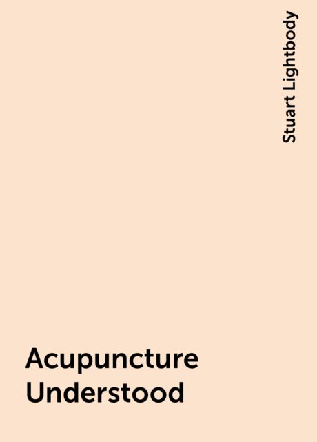 Acupuncture Understood, Stuart Lightbody
