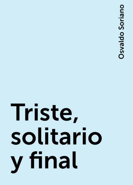 Triste, solitario y final, Osvaldo Soriano