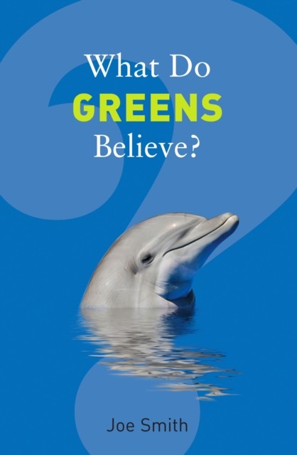 What Do Greens Believe, Joe Smith