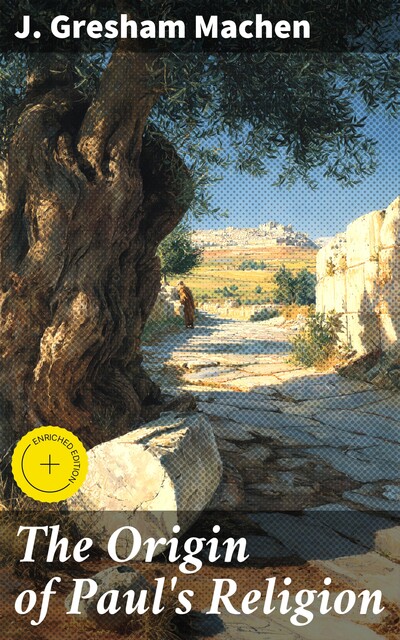 The Origin of Paul's Religion, J. Gresham Machen