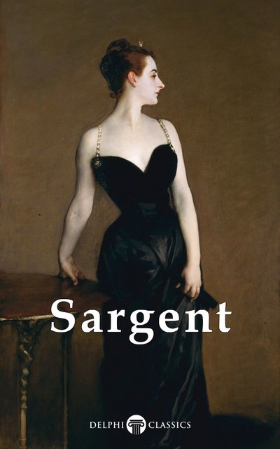 Complete Paintings of John Singer Sargent (Delphi Classics), John Singer Sargent