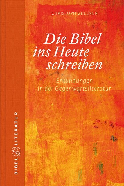 Die Bibel ins Heute schreiben – E-Book, Christoph Gellner