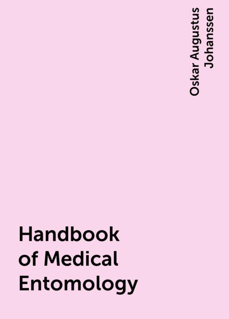 Handbook of Medical Entomology, Oskar Augustus Johanssen