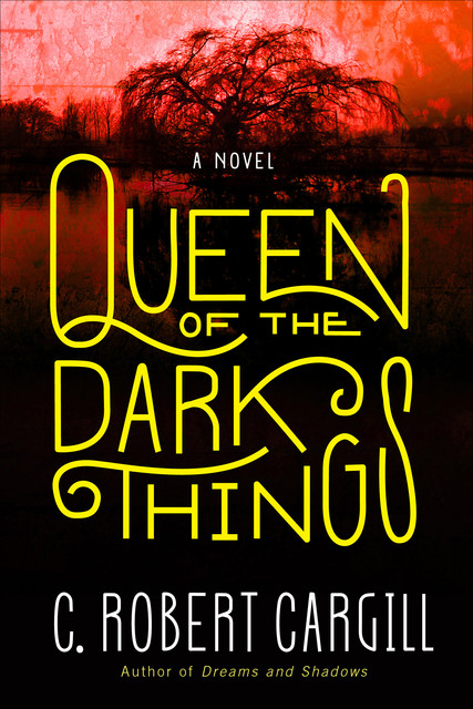 Queen of the Dark Things, C. Robert Cargill
