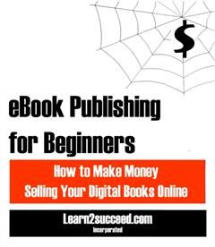 eBook Publishing for Beginners, Learn2succeed. com Incorporated