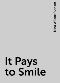 It Pays to Smile, Nina Wilcox Putnam