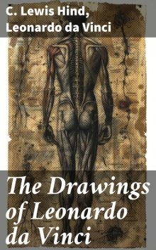 The Drawings of Leonardo da Vinci, Leonardo da Vinci, C.Lewis Hind