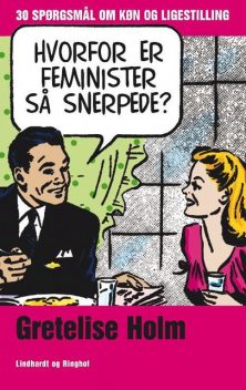 Hvorfor er feminister så snerpede?, Gretelise Holm