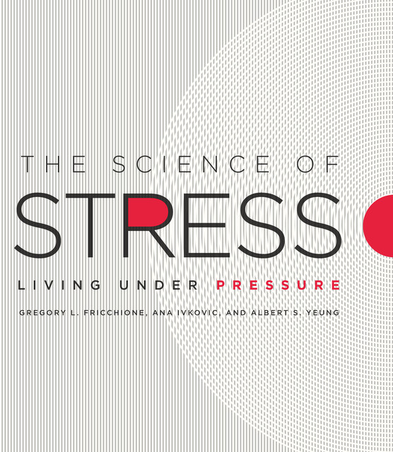The Science of Stress, Albert Yeung, Ana Ivkovic, Gregory L. Fricchione