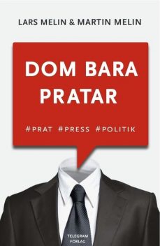 Dom bara pratar – Prat, press, politik, Lars Melin, Martin Melin