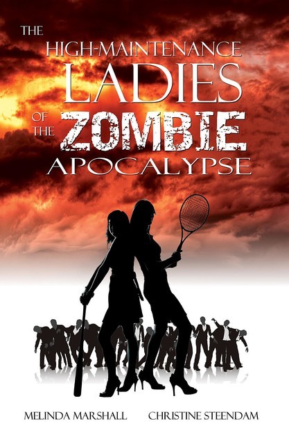 The High-Maintenance Ladies of the Zombie Apocalypse, Melinda Marshall, Christine Steendam