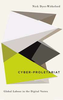 Cyber-Proletariat, Nick Dyer-Witheford