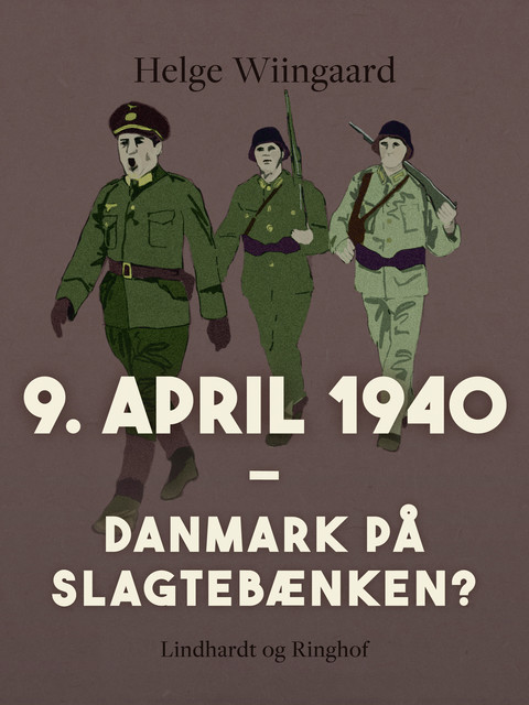 9. april 1940. Danmark på slagtebænken, Helge Wiingaard