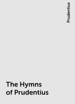 The Hymns of Prudentius, Prudentius