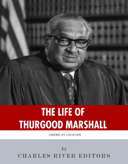 The Life of Thurgood Marshall, Charles Editors