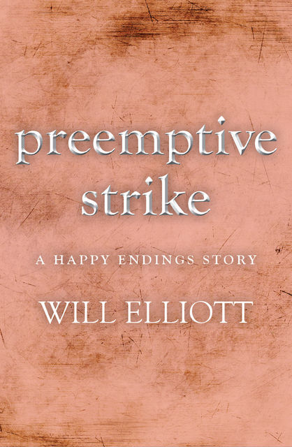 Pre-emptive Strike – a Happy Endings story, Will Elliott