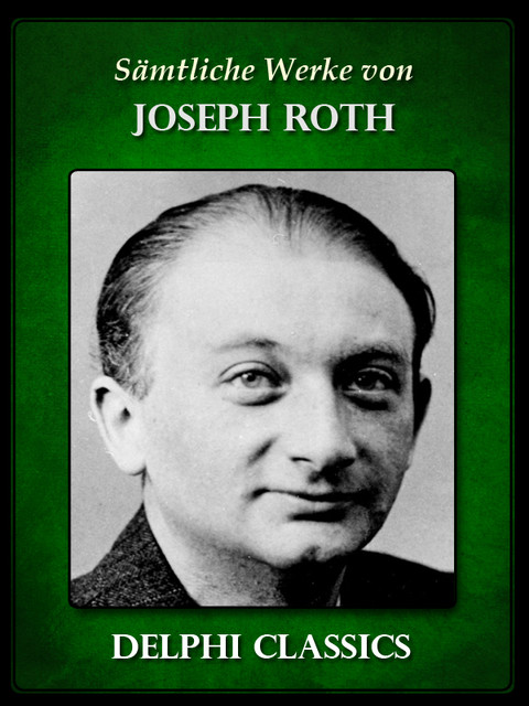 Saemtliche Werke von Joseph Roth (Illustrierte), Joseph Roth