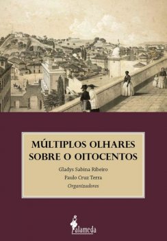 Múltiplos olhares sobre o oitocentos, Gladys Sabina Ribeiro, Paulo Cruz Terra