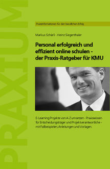 Personal erfolgreich und effizient online schulen - der Praxis-Ratgeber für KMU, Heinz Siegenthaler, Markus Schaerli