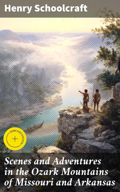 Scenes and Adventures in the Ozark Mountains of Missouri and Arkansas, Henry Schoolcraft