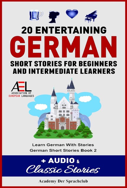 20 Entertaining German Short Stories For Beginners And Intermediate Learners + Audio and Classic Stories Learn German With Stories German Short Stories Book 2, Academy Der Sprachclub