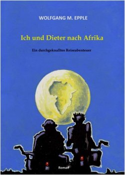 Ich und Dieter nach Afrika, Wolfgang Manfred Epple