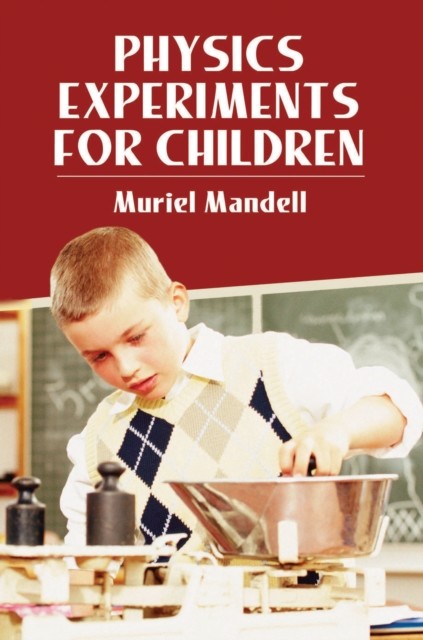 Physics Experiments for Children, Muriel Mandell