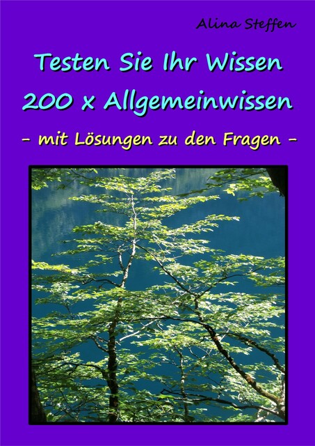 Testen Sie Ihr Wissen – 200 x Allgemeinwissen, Alina Steffen
