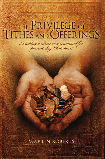 The Privilege of Tithes and Offerings, Martin Roberts
