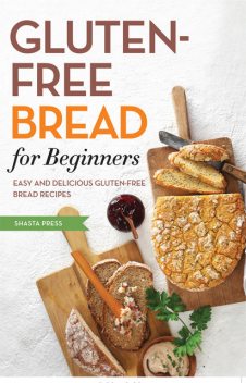 Gluten Free Bread for Beginners, Shasta Press