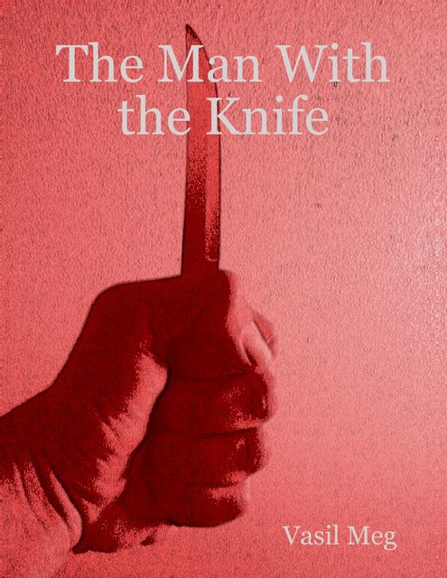 The Man With the Knife”, Vasil Meg