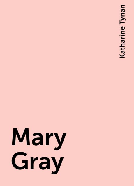 Mary Gray, Katharine Tynan