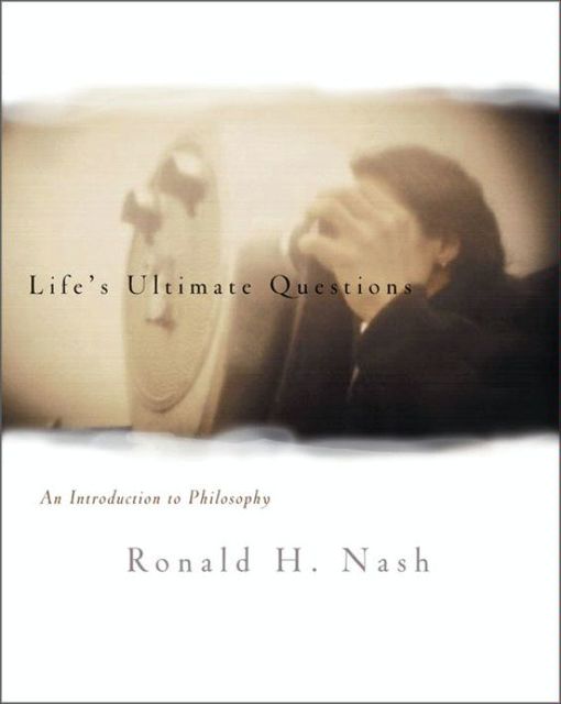 Life's Ultimate Questions, Ronald H. Nash