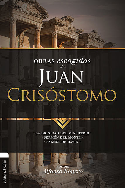 Obras escogidas de Juan Crisóstomo, Alfonso Ropero