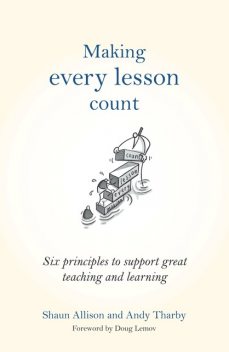 Making Every Lesson Count, Doug Lemov, Shaun Allison, Andy Tharby