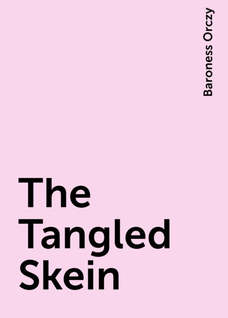 The Tangled Skein, Baroness Orczy