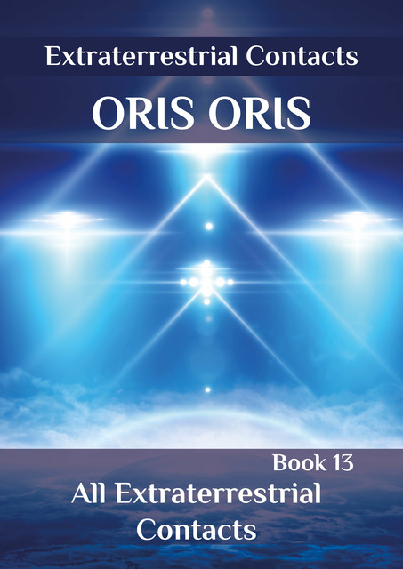 Book 13. All Extraterrestrial Contacts, Oris Oris