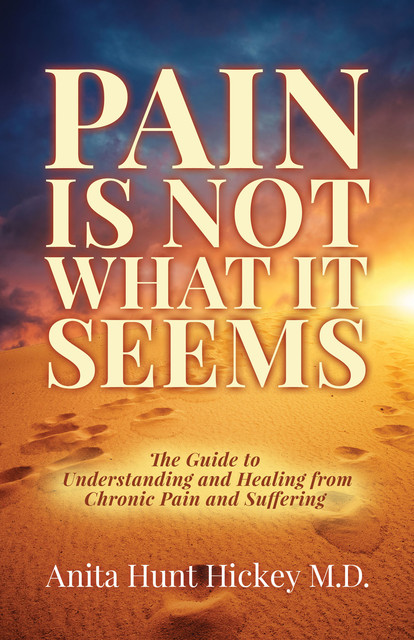 Pain Is Not What It Seems, Anita Hunt Hickey
