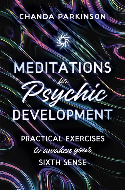 Meditations for Psychic Development, Chanda Parkinson