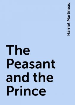 The Peasant and the Prince, Harriet Martineau