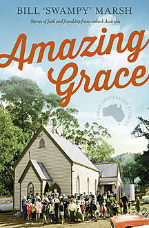 Amazing Grace: Stories of faith and friendship from outback Australia, Bill Marsh