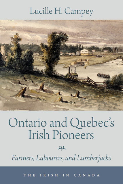 Ontario and Quebec’s Irish Pioneers, Lucille H.Campey