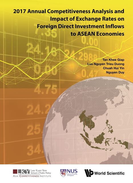 2017 Annual Competitiveness Analysis and Impact of Exchange Rates on Foreign Direct Investment Inflows to ASEAN Economies, Khee Giap Tan, Trieu Duong Luu Nguyen, Hui Yin Chuah
