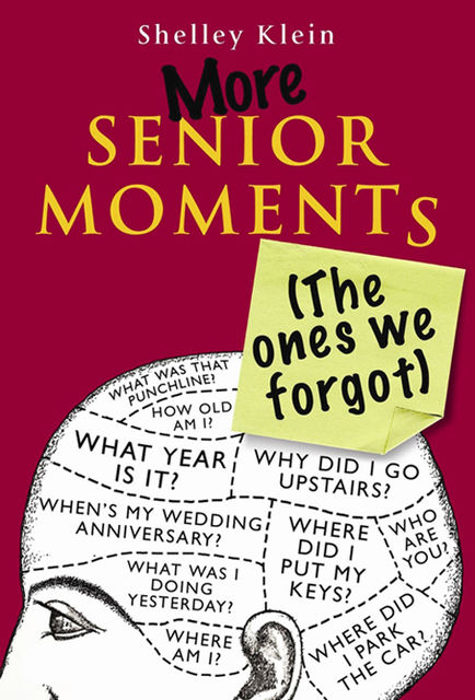 More Senior Moments (The Ones We Forgot), Shelley Klein
