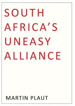 South Africa's Uneasy Alliance, Martin Plaut