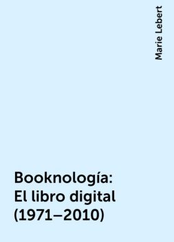 Booknología: El libro digital (1971–2010), Marie Lebert