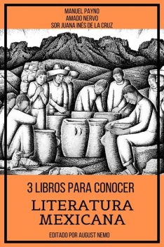 3 Libros para Conocer Literatura Mexicana, Sor Juana Inés de la Cruz, Amado Nervo, Manuel Payno, August Nemo