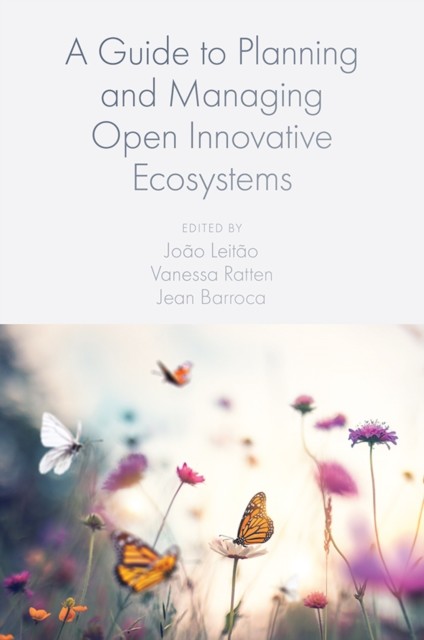 Guide to Planning and Managing Open Innovative Ecosystems, João Leitão, Vanessa Ratten, Jean Barroca