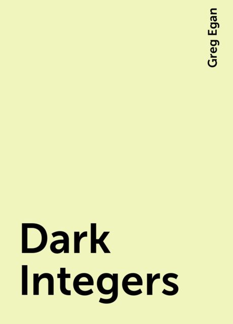 Dark Integers, Greg Egan