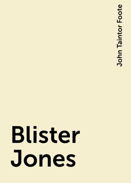 Blister Jones, John Taintor Foote